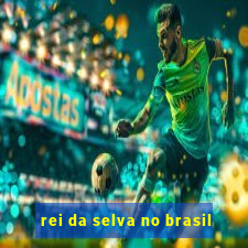 rei da selva no brasil